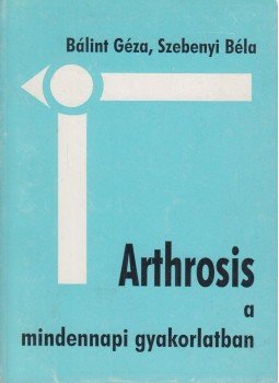 Bálint Géza, Dr. Szebenyi Béla - Arthrosis a mindennapi gyakorlatban Bálint Géza, Dr. Szebenyi Béla - Arthrosis a mindennapi gyakorlatban, Budapest 1999 antikvár könyv
