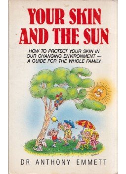Anthony Emmett - Your Skin and the Sun: How to Protect Your Skin in Our Changing Environment - a Guide for the Whole Famil, Brookvale, New South Wales 1990 antikvár könyv