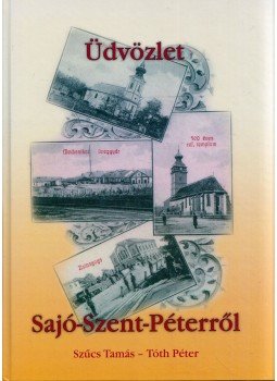 Szűcs Tamás, Tóth Péter, Vártok Emese - Üdvözlet Sajó-Szent-Péterről Szűcs Tamás, Tóth Péter, Vártok Emese - Üdvözlet Sajó-Szent-Péterről, Sajószentpéter 2008 antikvár könyv