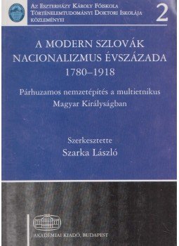 Szarka László - A modern szlovák nacionalizmus évszázada 1780-1918 Szarka László - A modern szlovák nacionalizmus évszázada 1780-1918, Budapest 2011 antikvár könyv