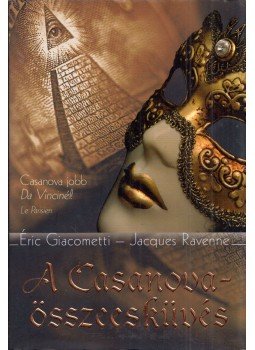 Éric Giacometti, Jacques Ravenne - A Casanova-összeesküvés Éric Giacometti, Jacques Ravenne - A Casanova-összeesküvés, Budapest 2009 antikvár könyv
