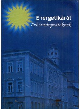 Mezei Károly - Energetikáról önkormányzatoknak Mezei Károly - Energetikáról önkormányzatoknak, Budapest 2005 antikvár könyv