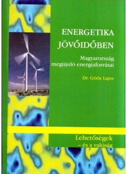 Göőz Lajos - Energetika jövőidőben (dedikált) Göőz Lajos - Energetika jövőidőben (dedikált), 2007 antikvár könyv