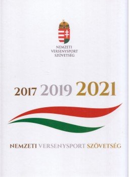 Bányász Árpád, Járosi Péter, Turák Péter - Nemzeti Versenysport Szövetség 2017 2019 2021 Bányász Árpád, Járosi Péter, Turák Péter - Nemzeti Versenysport Szövetség 2017 2019 2021, Budapest 2020 antikvár könyv