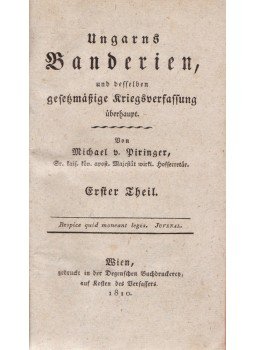 Piringer, Michael von - Ungarns Banderien, und desselben gesetzmässige Kriegsverfassung überhaupt. I–II. Theil [Teljes], Wien (Bécs) 1810 antikvár könyv