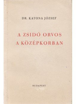 Katona József - A zsidó orvos a középkorban, Budapest 1948 antikvár könyv