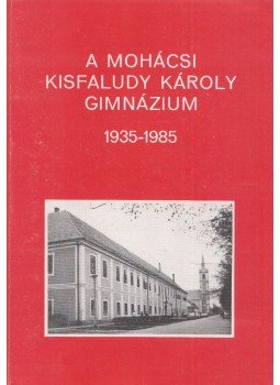 Gábor Péter - A mohácsi Kisfaludy Károly Gimnázium 1935-1985, Mohács 1986 antikvár könyv