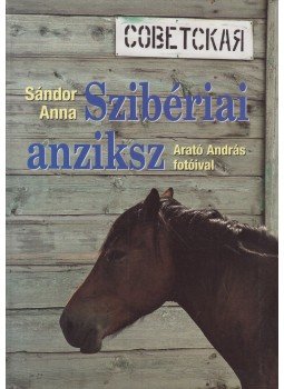 Sándor Anna, Arató András - Szibériai anziksz (dedikált) Sándor Anna, Arató András - Szibériai anziksz (dedikált), Budapest 2010 antikvár könyv