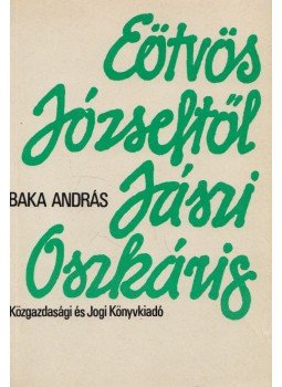 Baka András - Eötvös Józseftől Jászi Oszkárig, Budapest 1990 antikvár könyv