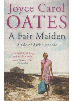 Joyce Carol Oates - A Fair Maiden Joyce Carol Oates - A Fair Maiden, London 2010 antikvár könyv