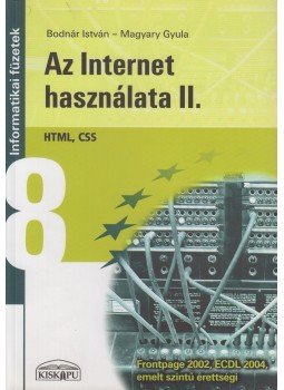 Bodnár István, Magyary Gyula - Az internet használata II. Bodnár István, Magyary Gyula - Az internet használata II., Budapest 2006 antikvár könyv