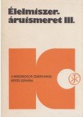 Riemer László (szerk.) - Élelmiszer- áruismeret III.