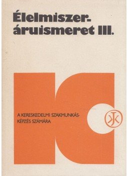 Riemer László (szerk.) - Élelmiszer- áruismeret III., Budapest 1991 antikvár könyv