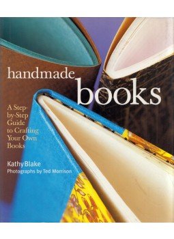 Kathy Blake - Handmade Books: A Step-by-Step Guide to Crafting Your Own Books, Boston, Massachusetts 1997 antikvár könyv