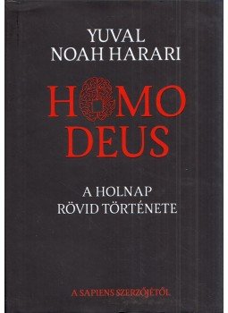 Yuval Noah Harari - Homo Deus Yuval Noah Harari - Homo Deus, Budapest 2020 antikvár könyv