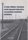 Dr. Balogh Tamás - A Fiume (Rijeka) - Constanta vasúti kapcsolat fejlesztése, transzbalkáni vasútvonal kialakítása