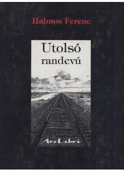 Halmos Ferenc - Utolsó randevú (dedikált) Halmos Ferenc - Utolsó randevú (dedikált), Budapest 1998 antikvár könyv