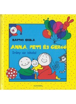 Bartos Erika - Anna, Peti és Gergő - Irány az iskola!, Pécs 2009 antikvár könyv