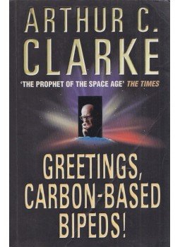Arthur C. Clarke - Greetings, Carbon-Based Bipeds! Arthur C. Clarke - Greetings, Carbon-Based Bipeds!, London 1999 antikvár könyv
