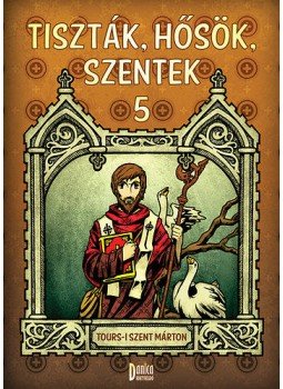 Csuti, Mátyás Zsófia - Tiszták, hősök, szentek 5. - Tours-i Szent Márton, null 2013 antikvár könyv