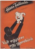 Hans Fallada - Volt egyszer egy gyerekünk