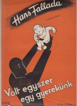 Hans Fallada - Volt egyszer egy gyerekünk Hans Fallada - Volt egyszer egy gyerekünk, Budapest 1935 antikvár könyv