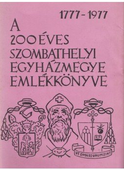 Dr. Fábián Árpád - A 200 éves szombathelyi egyházmegye emlékkönyve, Szombathely 1977 antikvár könyv