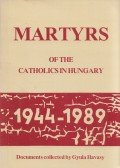 Havasy Gyula - Martyrs of the Catholics in Hungary 1944-1989