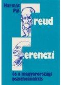 Harmat Pál - Freud, Ferenczi és a magyarországi pszichoanalízis
