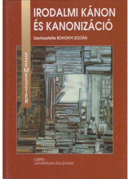 Rohonyi Zoltán - Irodalmi kánon és kanonizáció Rohonyi Zoltán - Irodalmi kánon és kanonizáció, Budapest 2001 antikvár könyv