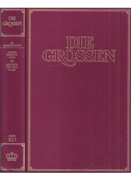Kurt Fassmann, Max Bill, Hoimar von Ditfurth, Hanno Helbling, Walter Jens, Robert Jungk, Eugen Kogon - Die Grossen Band XI/1: 20. Jahrhundert; Albert Einstein *1879 bis Auguste Piccard *1884, Zürich 1978 antikvár könyv