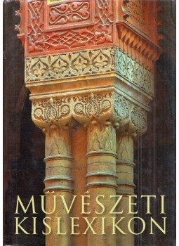 Végh János - Művészeti kislexikon Végh János - Művészeti kislexikon, Budapest 2006 antikvár könyv