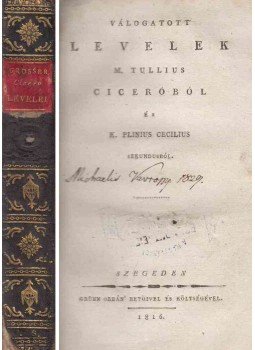 Marcus Tullius Cicero, Plinius Caecilius Secundus, Caius - Válogatott levelek M. Tullius Ciceróból és K. Plinius Cecilius Sekundusból, Szeged 1816 antikvár könyv