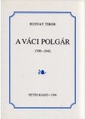 Rusvay Tibor - A váci polgár 1700-1942