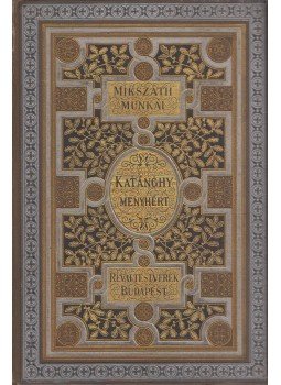 Mikszáth Kálmán - Nagyságos Katánghy Menyhért képviselő úr viszontagságos élete, kalandjai, szerencsétlensége, szerencséje és művei, Budapest 1896 antikvár könyv