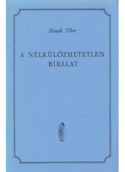 Hanák Tibor - A nélkülözhetetlen bírálat Hanák Tibor - A nélkülözhetetlen bírálat, München 0 antikvár könyv