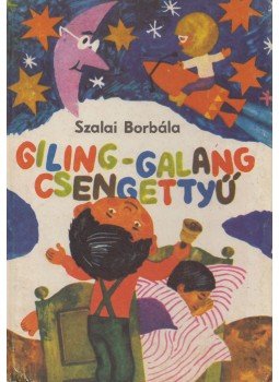 Szalai Borbála - Giling-galang csengettyű Szalai Borbála - Giling-galang csengettyű, Uzshorod 1980 antikvár könyv