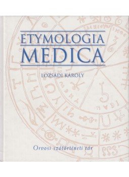 Lozsádi Károly - Etymologia Medica, Budapest 2006 antikvár könyv