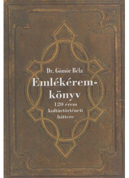 Dr. Gömör Béla - 120 érem kultúrtörténeti háttere (dedikált) Dr. Gömör Béla - 120 érem kultúrtörténeti háttere (dedikált), Budapest 2002 antikvár könyv