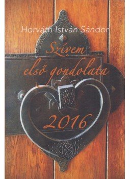 Horváth István Sándor - Szívem első gondolata - 2016 Horváth István Sándor - Szívem első gondolata - 2016, Zalalövő 2015 antikvár könyv