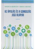 HIDVÉGINÉ DR. ADORJÁN LÍVIA,Sáriné dr. Simkó Ágnes - Az ápolás és a gondozás jogi alapjai