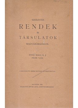 Tóth Mike - Szerzetes rendek és társulatok Magyarországon Tóth Mike - Szerzetes rendek és társulatok Magyarországon, Kalocsa 1904 antikvár könyv