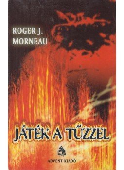 Morneau, Roger J. - Játék a tűzzel Morneau, Roger J. - Játék a tűzzel, Budapest 2012 antikvár könyv