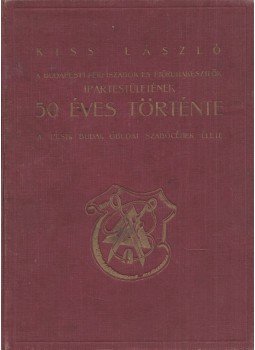 Kiss László - A Budapesti Férfiszabók és Fiúruhakészítők Ipartestületének 50 éves története, Budapest 0 antikvár könyv