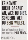 Paul Arden - Es kommt nicht darauf an, wer du bist, sondern wer du sein willst