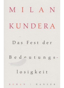 Milan Kundera - Das Fest der Bedeutungslosigkeit Milan Kundera - Das Fest der Bedeutungslosigkeit, München 2015 antikvár könyv
