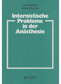 Leon Kaufman, Edward Summer - Internistische Probleme in der Anästhesie Leon Kaufman, Edward Summer - Internistische Probleme in der Anästhesie, Basel 1983 antikvár könyv