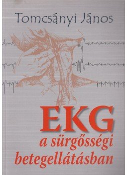 Tomcsányi János - EKG a sürgősségi betegellátásban, Budapest 2007 antikvár könyv