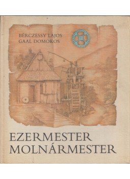 Bérczessy Lajos, Gaal Domokos - Ezermester molnármester, Budapest 1988 antikvár könyv