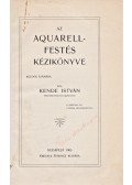 Kende István - Az aquarell-festés kézikönyve kezdők számára